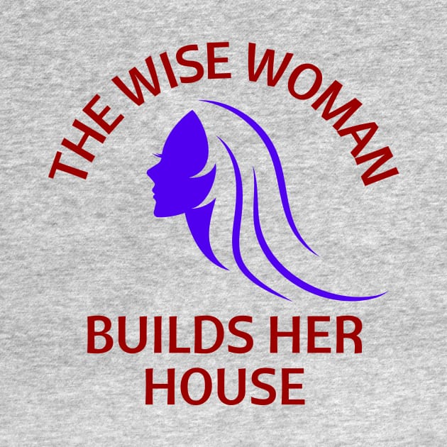 The wise woman builds her house | Christian Saying by All Things Gospel